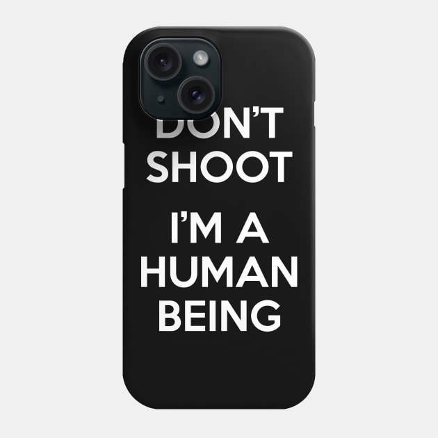 Don’t Shoot. I Am A Human Being. Phone Case by felixbunny