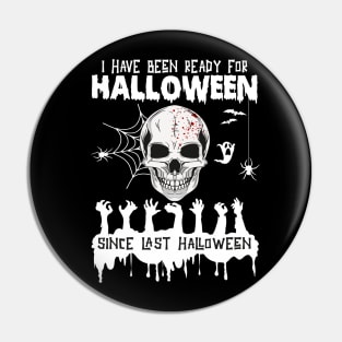 I Have Been Ready For Halloween Since Last Halloween Pin