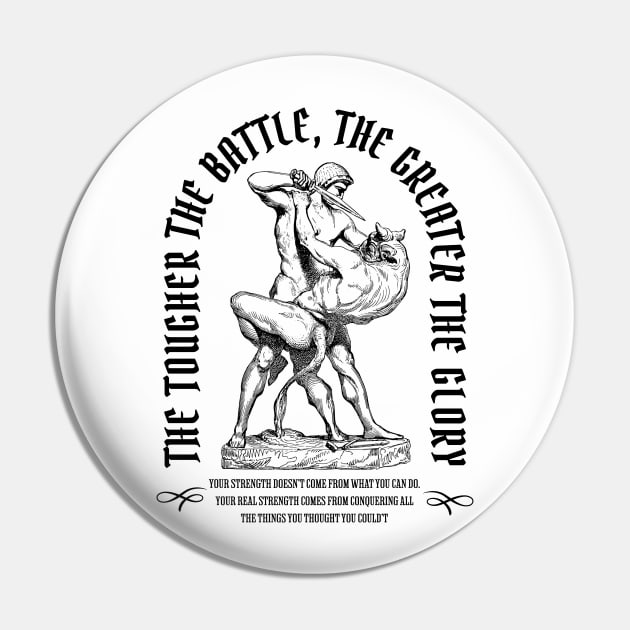 The Tougher The Battle, The Greater The Glory Pin by RuthlessMasculinity