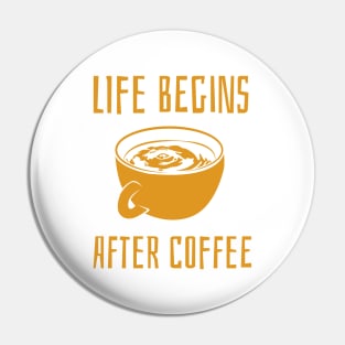 life begins after coffee Pin