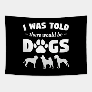 Funny I Was Told There Would Be Dogs Tapestry