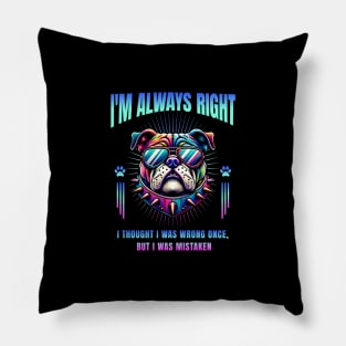 I'm Always Right (Bulldog) Pillow