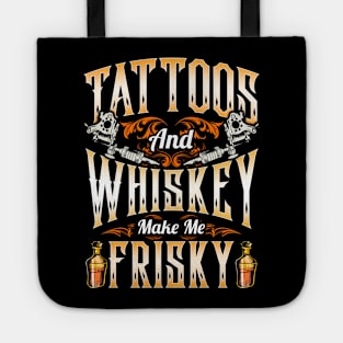 Tattoos And Whiskey Makes Me Frisky Tote