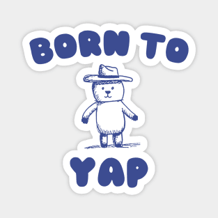 Born to Yap Magnet