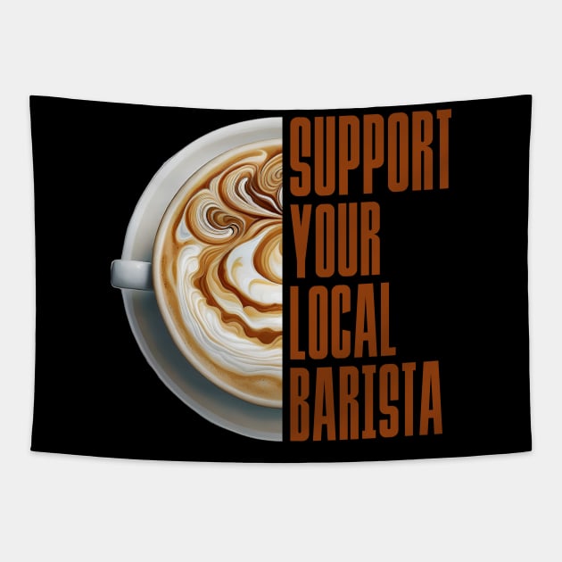 Support Your Local Barista Coffee Latte Lover Tapestry by DanielLiamGill