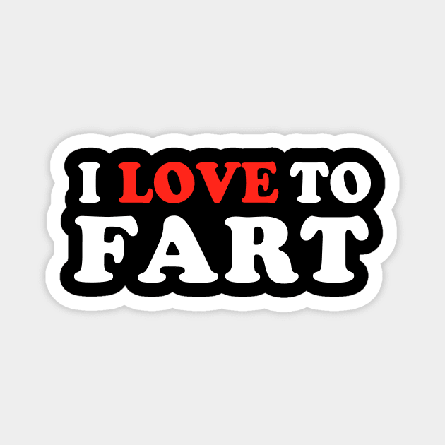 I Love To Fart Magnet by TheDesignDepot