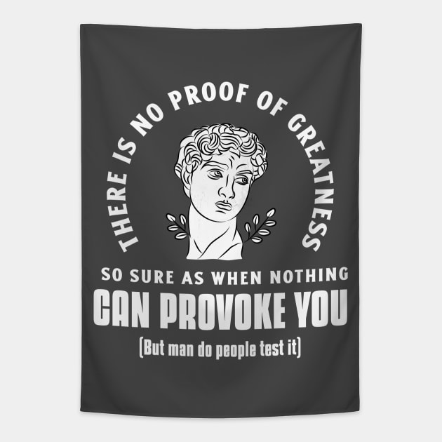 “There Is No Proof Of Greatness So Sure As When Nothing Can Provoke You” Seneca Quote With Humorous Afterthought Tapestry by Tickle Shark Designs