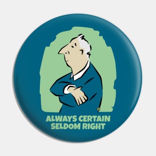 Always Certain Seldom Right Man Pin