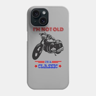 Motorcycle I'm not old I'm a classic Phone Case