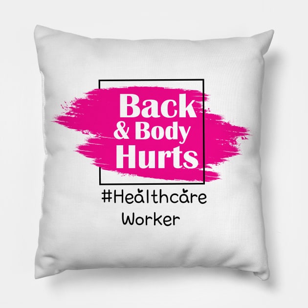 Back And Body Hurts Healthcare Worker Pillow by Trendy_Designs