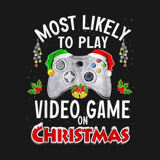 Most likely to  play video game on Christmas T-Shirt