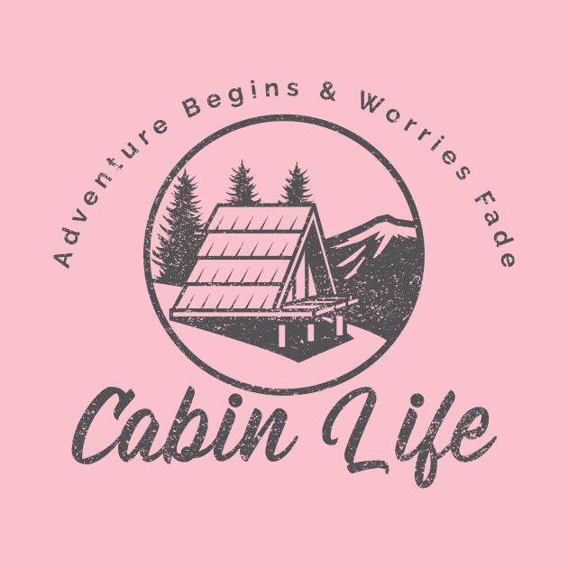 Cabin Life where Adventure Begins and Worries Fade by GraphicTPro