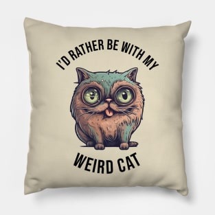 I'd rather be with my Weird Cat Pillow