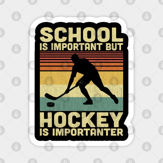 School Is Important But Hockey Is Importanter Vintage Hockey Lovers Magnet by Vcormier