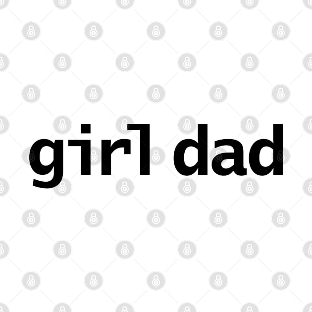 Girl Dad Minimal Typography Black Text by ellenhenryart