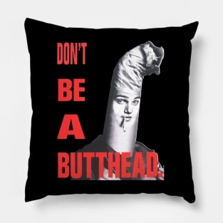 Don't Be A Butthead Pillow