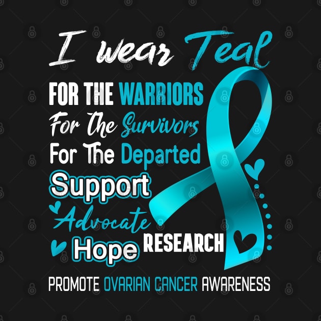 I Wear Teal For Ovarian Cancer Awareness Support Ovarian Cancer Warrior Gifts by ThePassion99