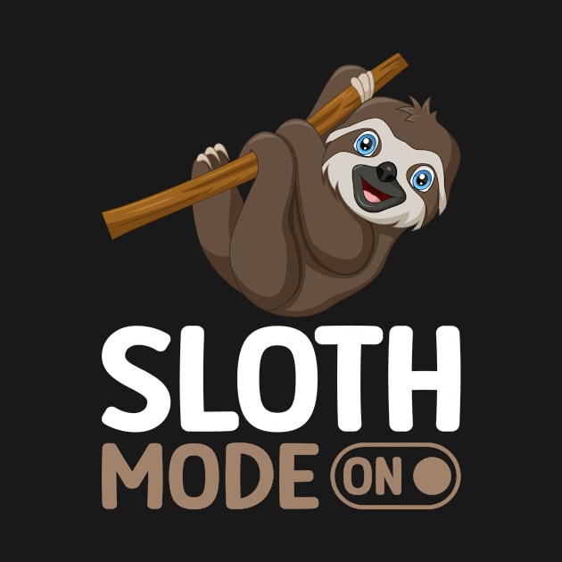 Sloth Mode On I Sloth by Shirtjaeger