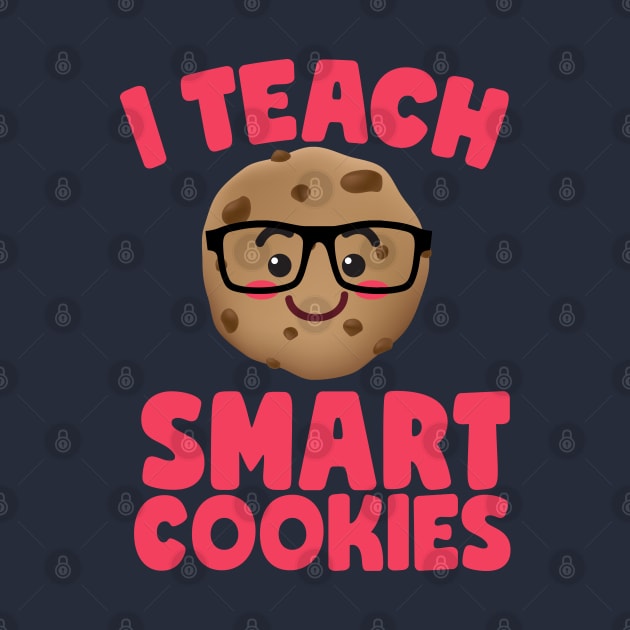 I Teach Smart Cookies Cute Teachers by screamingfool