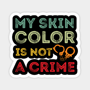 My skin color is not a Crime Blm my skin color is not a crime black Magnet