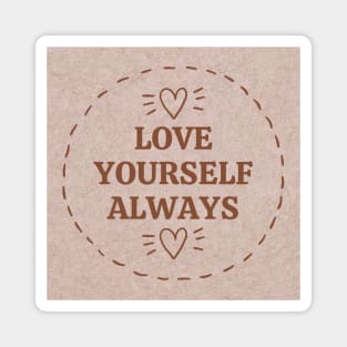 Love yourself always Magnet