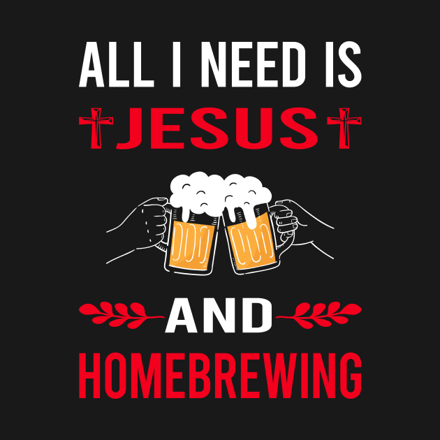 I Need Jesus And Homebrewing Homebrew Homebrewer Beer Home Brew Brewing Brewer by Bourguignon Aror