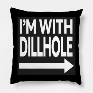 I'm With Dillhole Pillow