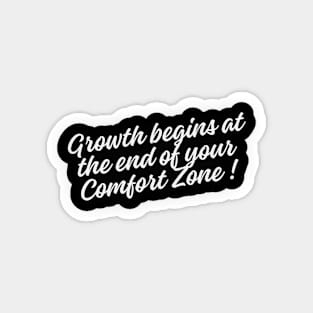 Growth begins at the end of your comfort zone Magnet