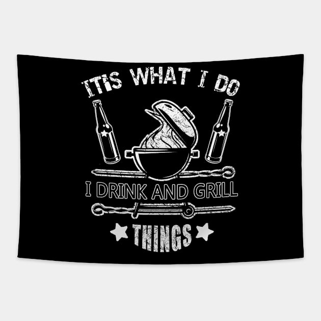 It's What I Do Drink Grill Things - Fun Bbq Beer Lover Gift Grilling Barbecue Drink Alcohol Cocktail Lover Tee Tapestry by Curryart