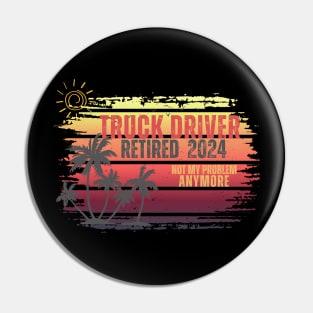 Vintage Retired 2024 Not My Problem Retirement For Truck Driver Pin