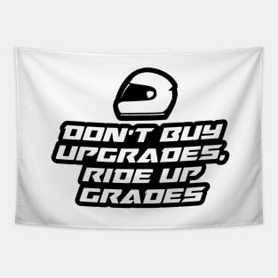 Don’t buy upgrades, ride up grades - Inspirational Quote for Bikers Motorcycles lovers Tapestry