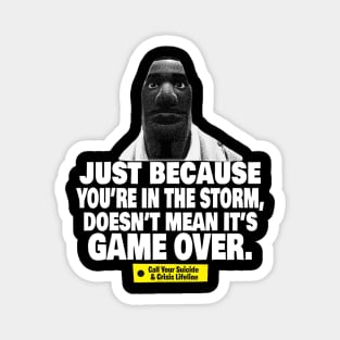 Just Because You're In The Storm Doesn't Mean It's Game Over Magnet