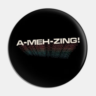 A-MEH-zing -  Not so Amazing Pin