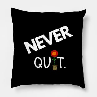 Never Quit ( Say it with a Flower ) Pillow