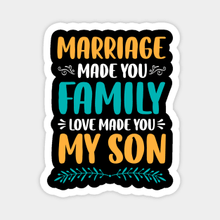 Marriage Made You Family Love Made You My Son Magnet