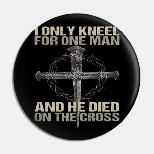 I Only Kneel For One Man God Pin