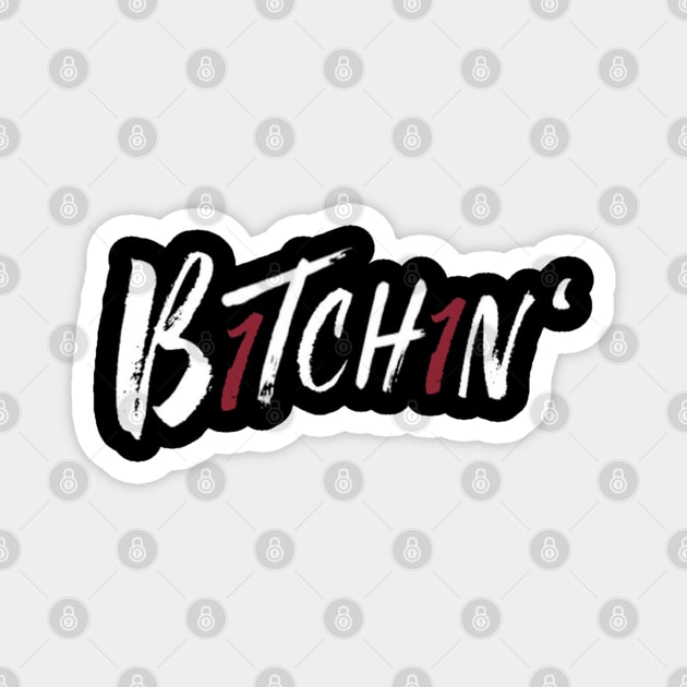 “B1tch1n’” Magnet by sunkissed