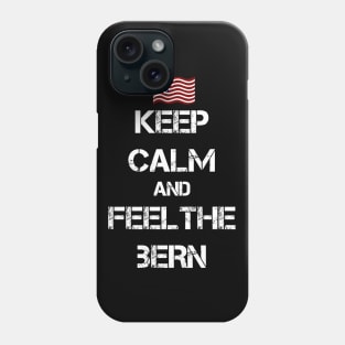 Keep Calm and Feel The Bern Phone Case