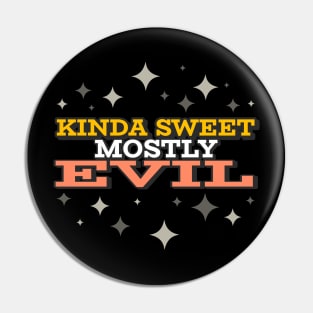 Kinda Sweet Mostly Evil Pin