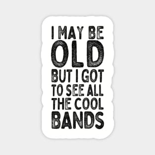 I May Be Old But I Got To See All The Cool Bands / Vintage Style Design Magnet