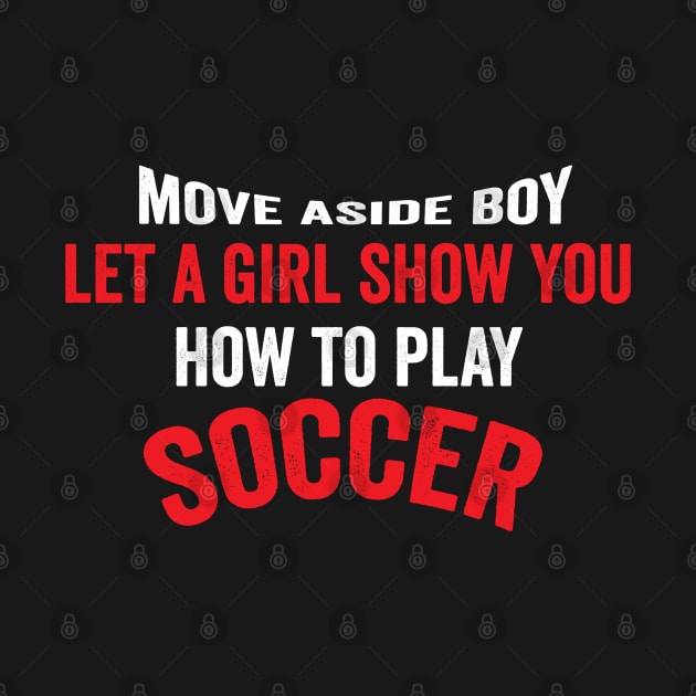 Move a side boy let a girl show you how to play soccer shirt best soccer gift shirt soccer lover Tee by dianoo