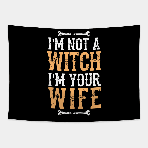 I'm Not A Witch I'm Your Wife -  Fun Halloween Gift Happy Halloween Costumes Trick Or Treat Scary Gift Tapestry by Curryart