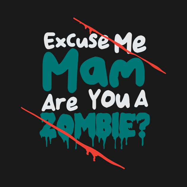 Excuse Me Mam Are You A Zombie? by GuiltlessGoods