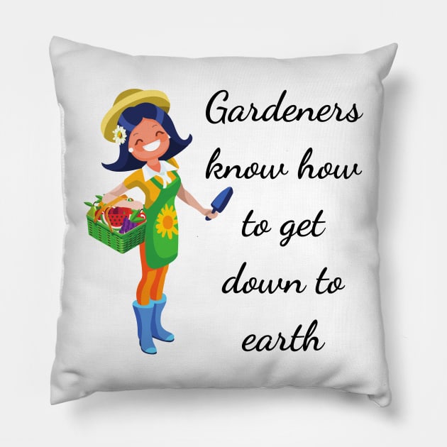 Gardeners know how to get down to earth Pillow by GardeningKnowledge