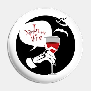 "I never drink wine" Pin