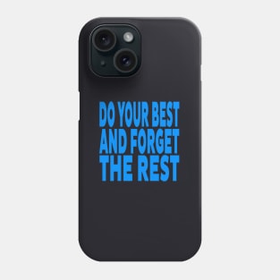 Do your best and forget the rest Phone Case