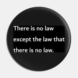 there is no law except the law that there is no law Pin