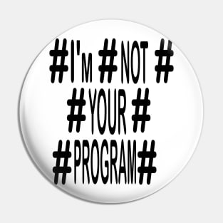 Мessage-I'm not your program- Pin