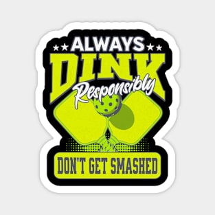 Funny Pickle Ball  Dink Responsibly Don't Get Smashed Magnet