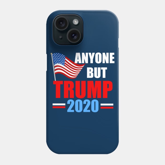 Anyone But Trump 2020 Phone Case by epiclovedesigns